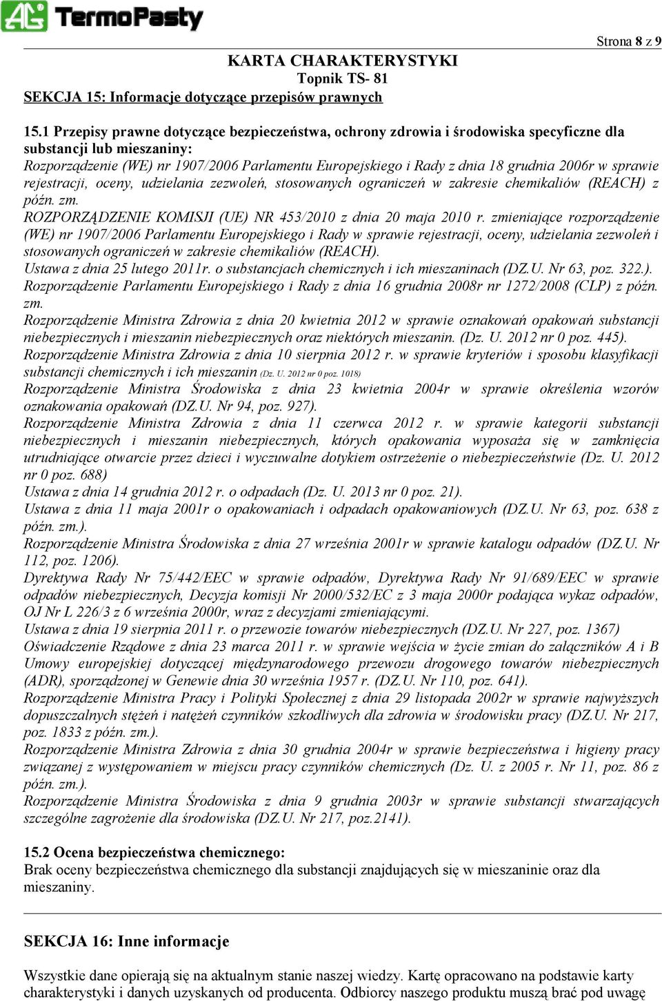 2006r w sprawie rejestracji, oceny, udzielania zezwoleń, stosowanych ograniczeń w zakresie chemikaliów (REACH) z późn. zm. ROZPORZĄDZENIE KOMISJI (UE) NR 453/2010 z dnia 20 maja 2010 r.
