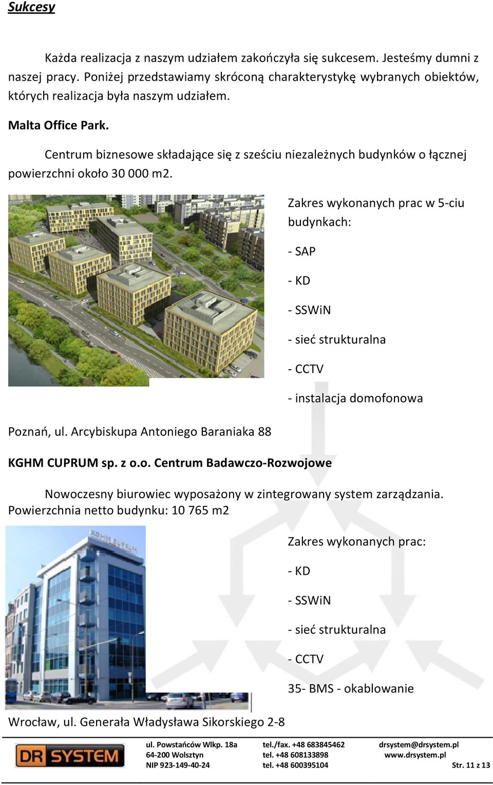 Centrum biznesowe składające się z sześciu niezależnych budynków o łącznej powierzchni około 30 000 m2. Poznań, ul.