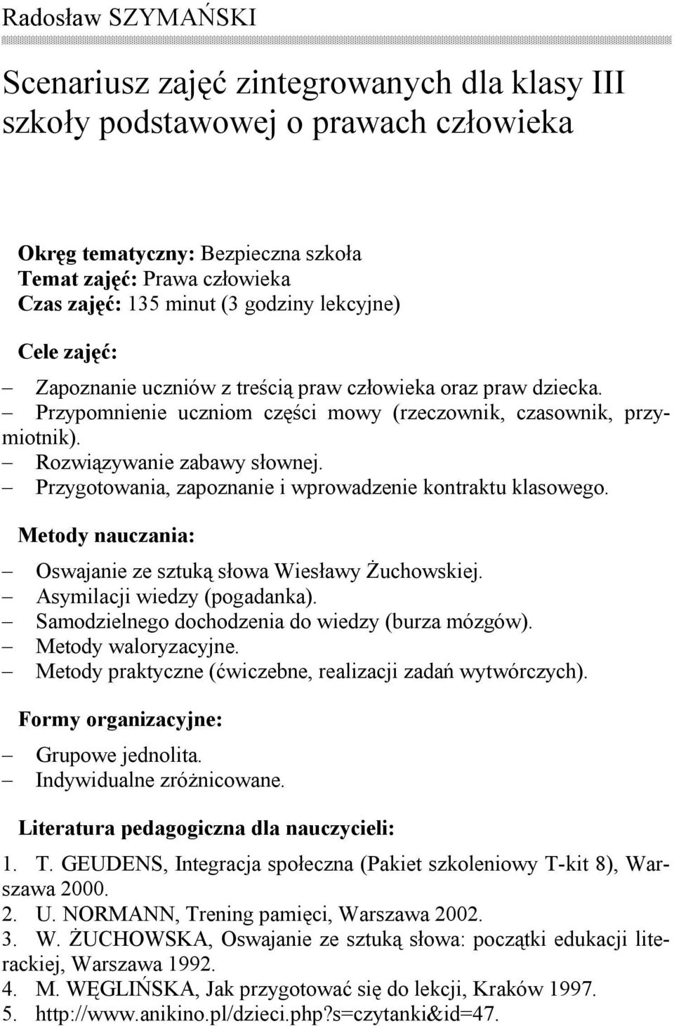 Przygotowania, zapoznanie i wprowadzenie kontraktu klasowego. Metody nauczania: Oswajanie ze sztuką słowa Wiesławy Żuchowskiej. Asymilacji wiedzy (pogadanka).