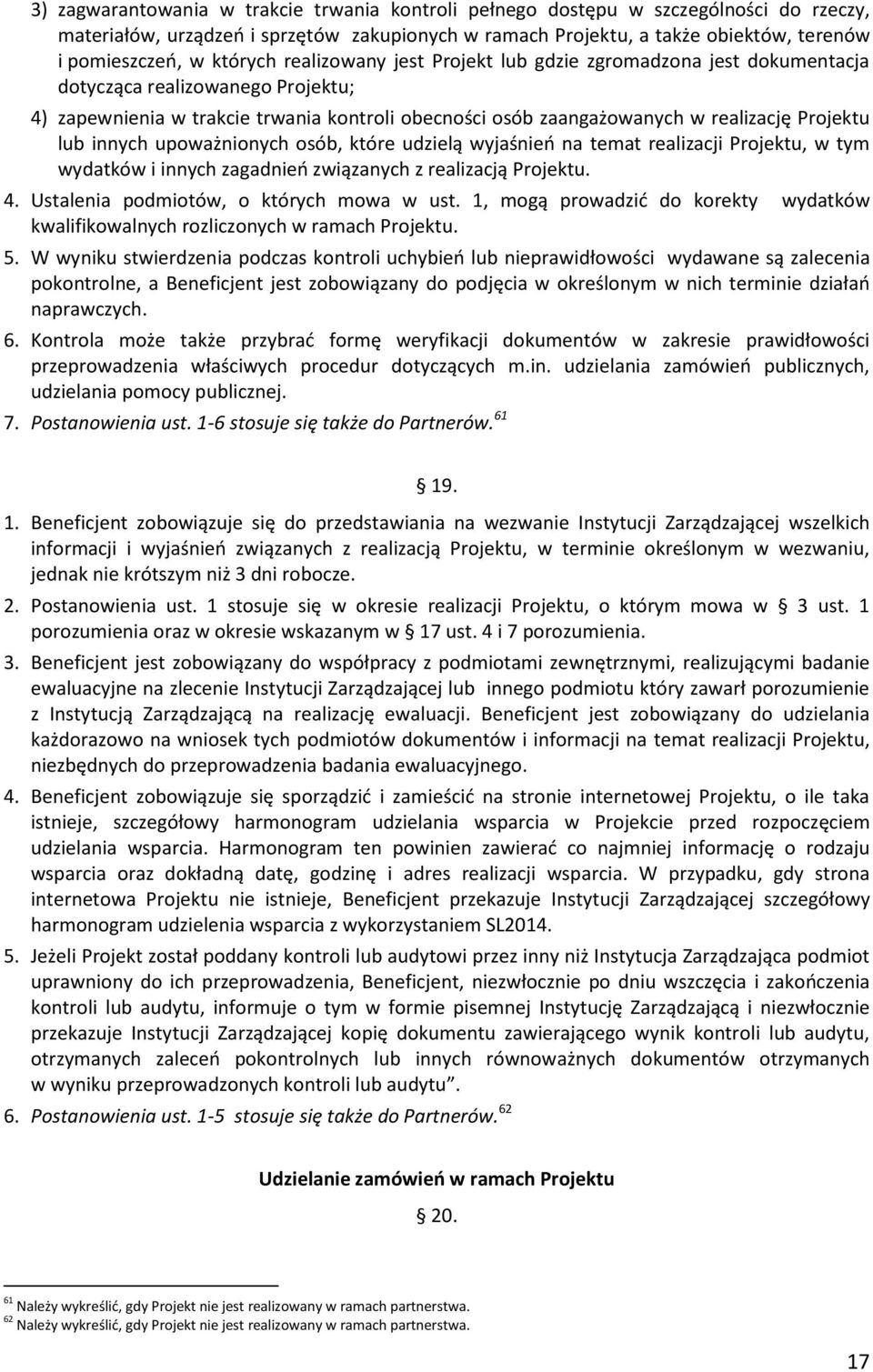 Projektu lub innych upoważnionych osób, które udzielą wyjaśnień na temat realizacji Projektu, w tym wydatków i innych zagadnień związanych z realizacją Projektu. 4.