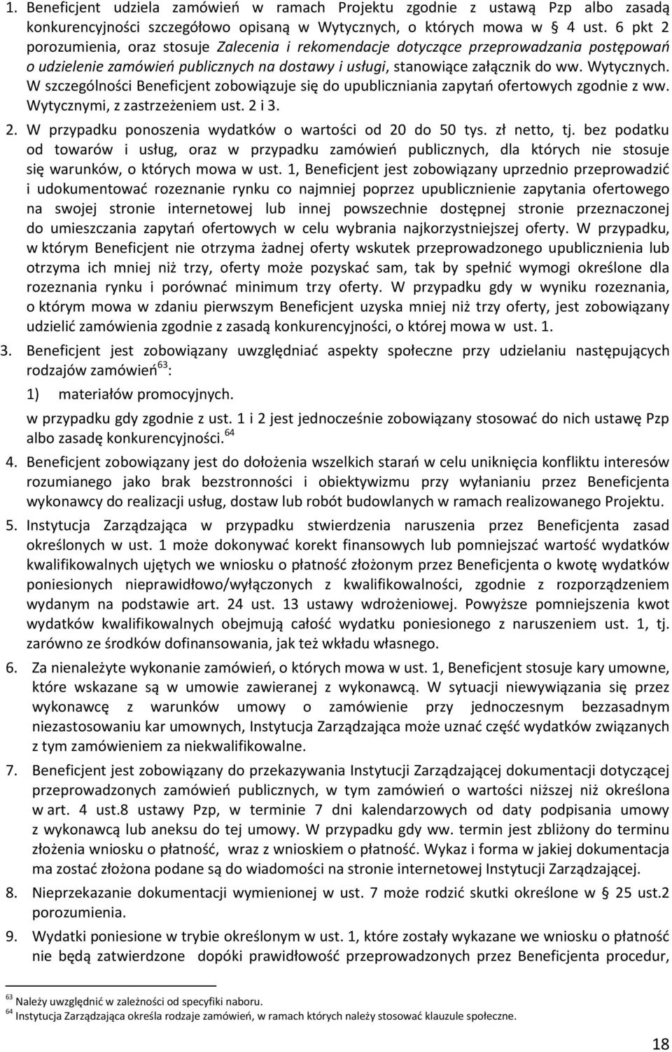 W szczególności Beneficjent zobowiązuje się do upubliczniania zapytań ofertowych zgodnie z ww. Wytycznymi, z zastrzeżeniem ust. 2 i 3. 2. W przypadku ponoszenia wydatków o wartości od 20 do 50 tys.