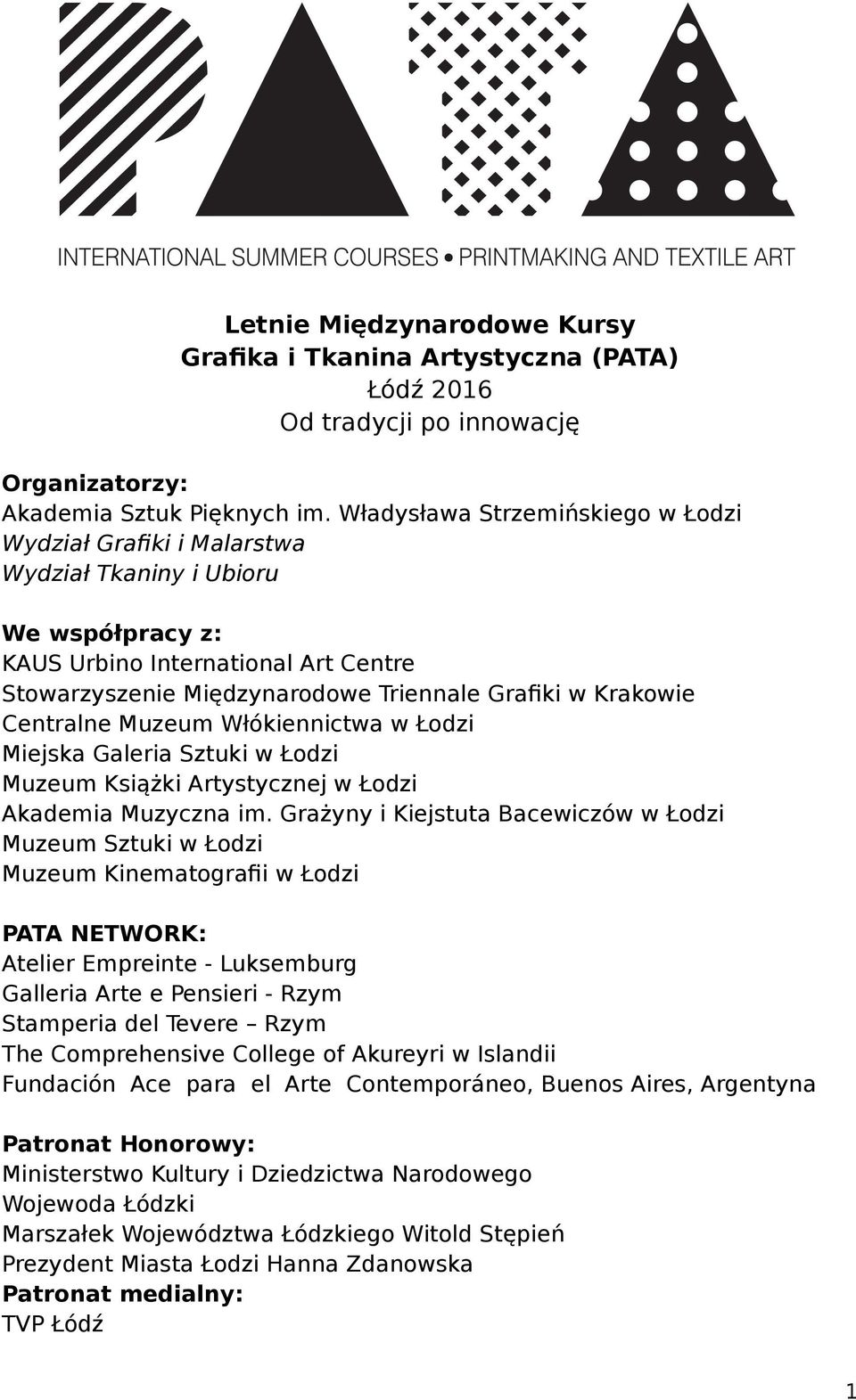 Centralne Muzeum Włókiennictwa w Łodzi Miejska Galeria Sztuki w Łodzi Muzeum Książki Artystycznej w Łodzi Akademia Muzyczna im.