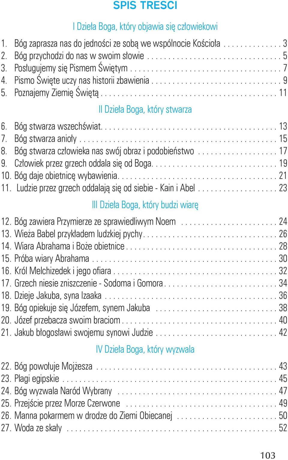 Bóg stwarza anioły....15 8. Bóg stwarza człowieka nas swój obraz i podobieństwo...17 9. Człowiek przez grzech oddala się od Boga....19 10. Bóg daje obietnicę wybawienia....21 11.