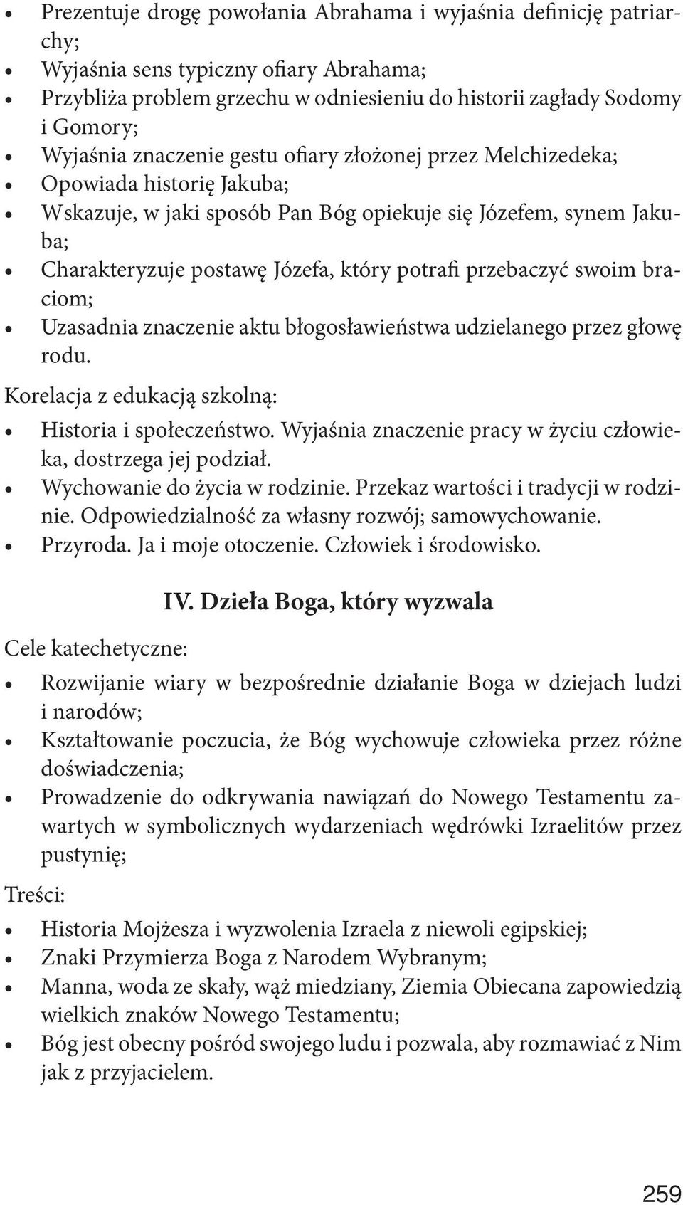 przebaczyć swoim braciom; Uzasadnia znaczenie aktu błogosławieństwa udzielanego przez głowę rodu. Historia i społeczeństwo. Wyjaśnia znaczenie pracy w życiu człowieka, dostrzega jej podział.