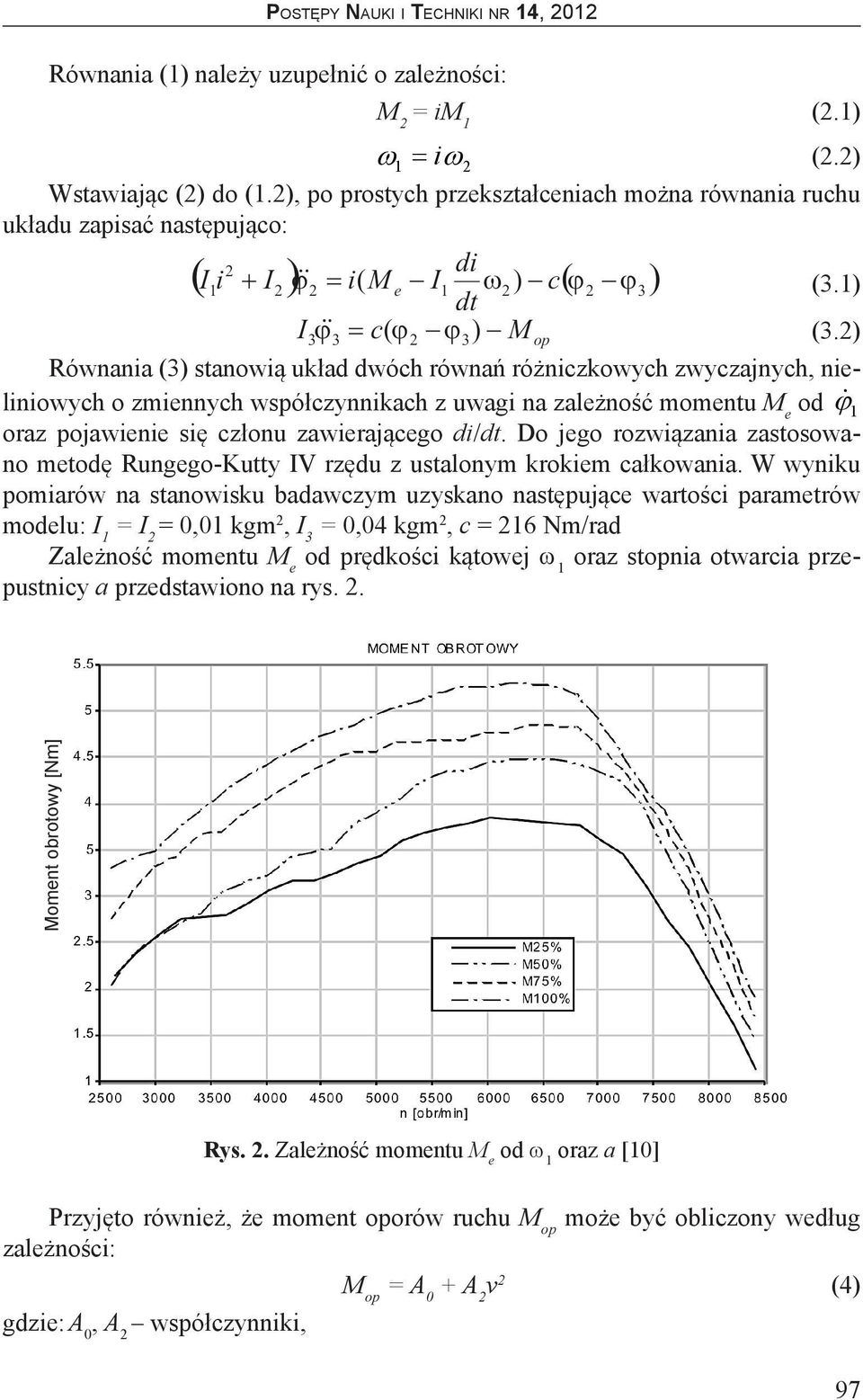 Do jego rozwiązania zastosowano metodę Rungego-Kutty IV rzędu z ustalonym krokiem całkowania.