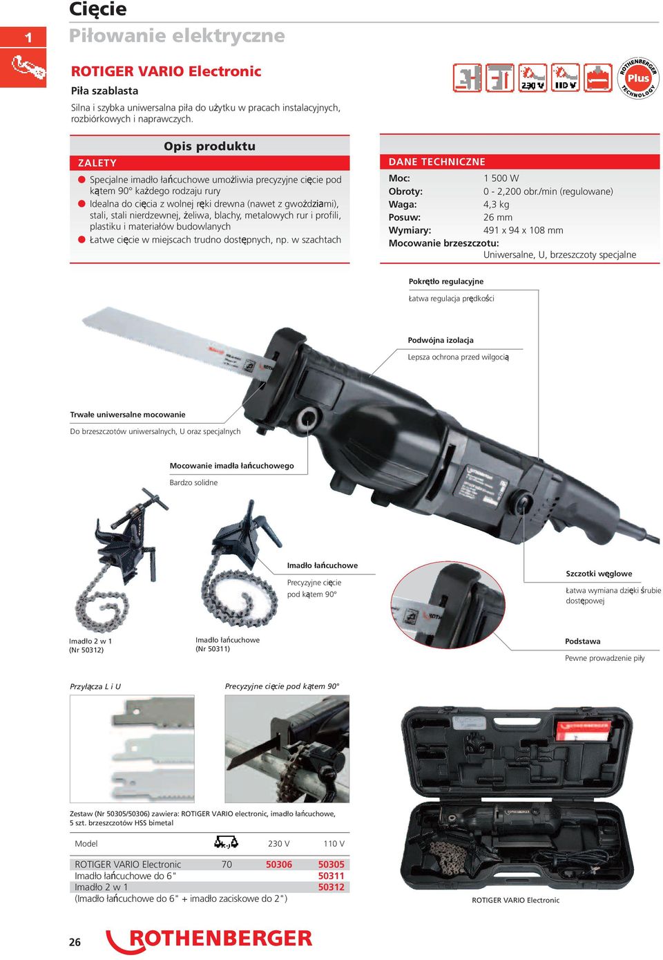 blachy, metalowych rur i profili, plastiku i materiałów budowlanych Łatwe cięcie w miejscach trudno dostępnych, np. w szachtach DANE TECHNICZNE Moc: 1 500 W Obroty: 0 2,200 obr.