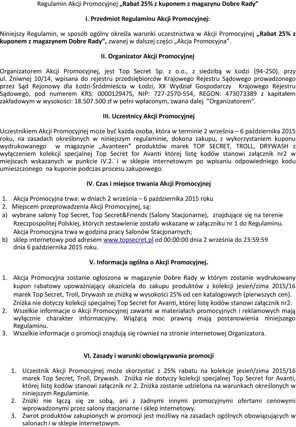 Promocyjna. II. Organizator Akcji Promocyjnej Organizatorem Akcji Promocyjnej, jest Top Secret Sp. z o.o., z siedzibą w Łodzi (94-250), przy ul.