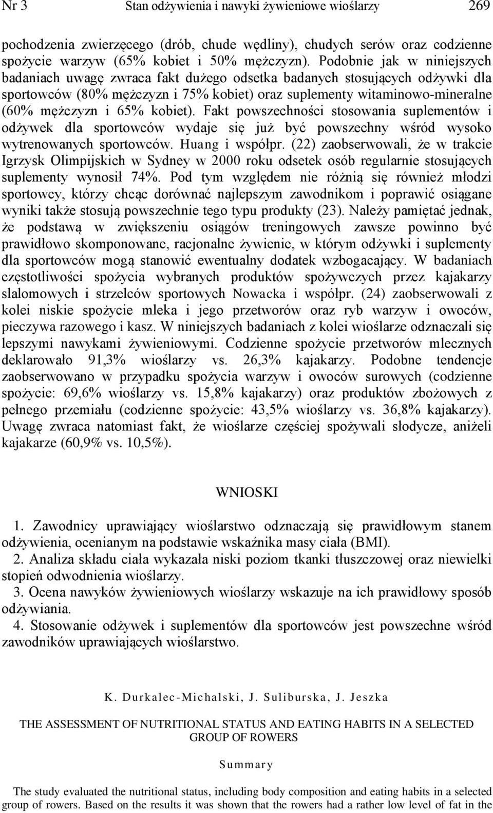 kobiet). Fakt powszechności stosowania suplementów i odżywek dla sportowców wydaje się już być powszechny wśród wysoko wytrenowanych sportowców. Huang i współpr.