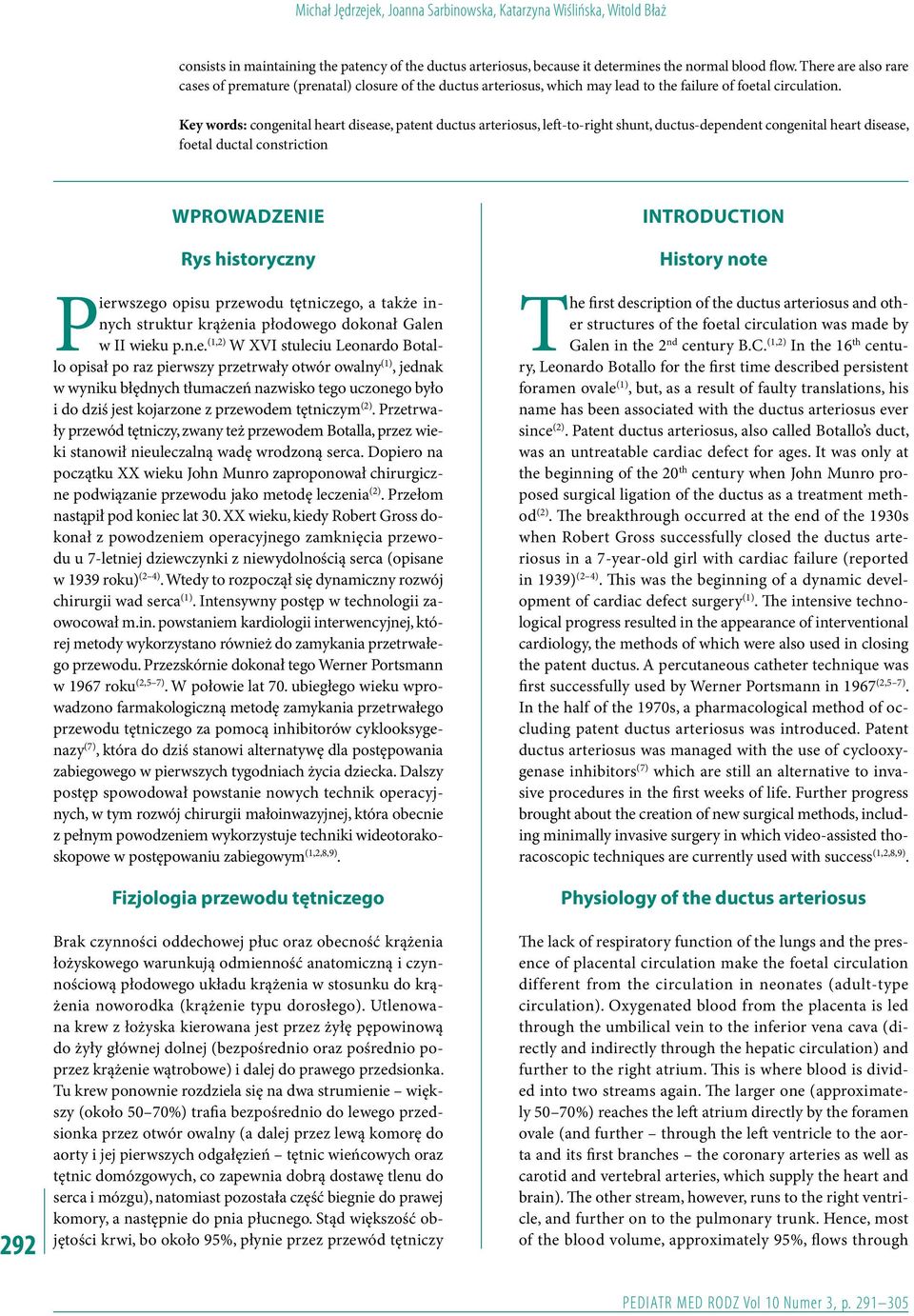 Key words: congenital heart disease, patent ductus arteriosus, left-to-right shunt, ductus-dependent congenital heart disease, foetal ductal constriction 292 WPROWADZENIE Rys historyczny Pierwszego
