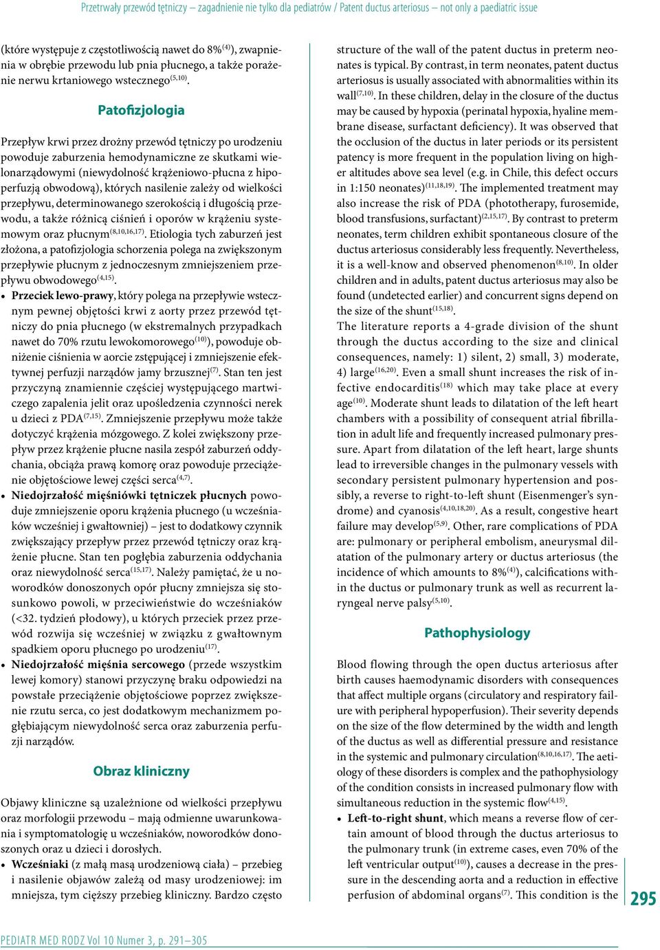 Patofizjologia Przepływ krwi przez drożny przewód tętniczy po urodzeniu powoduje zaburzenia hemodynamiczne ze skutkami wielonarządowymi (niewydolność krążeniowo-płucna z hipoperfuzją obwodową),