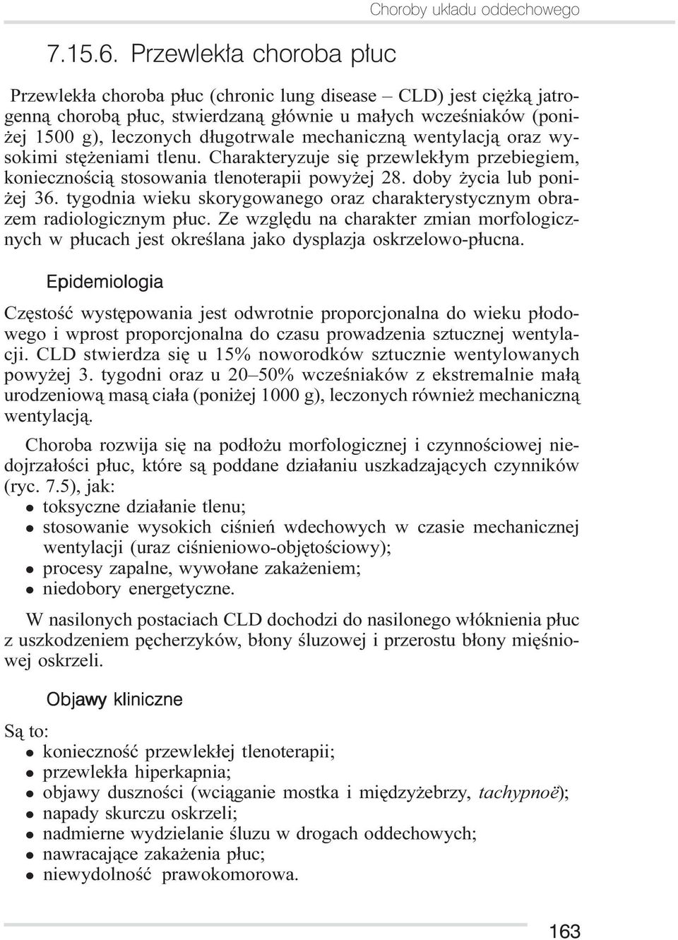leczonych d³ugotrwale mechaniczn¹ wentylacj¹ oraz wysokimi stê eniami tlenu. Charakteryzuje siê przewlek³ym przebiegiem, koniecznoœci¹ stosowania tlenoterapii powy ej 28. doby ycia lub poni- ej 36.