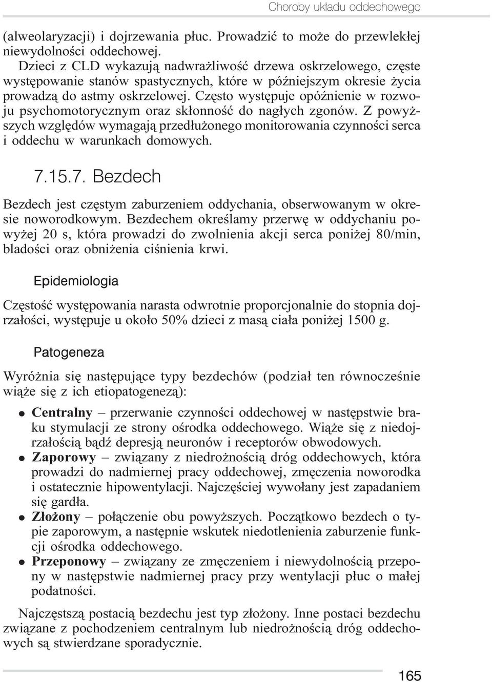 Czêsto wystêpuje opóÿnienie w rozwoju psychomotorycznym oraz sk³onnoœæ do nag³ych zgonów. Z powy - szych wzglêdów wymagaj¹ przed³u onego monitorowania czynnoœci serca i oddechu w warunkach domowych.
