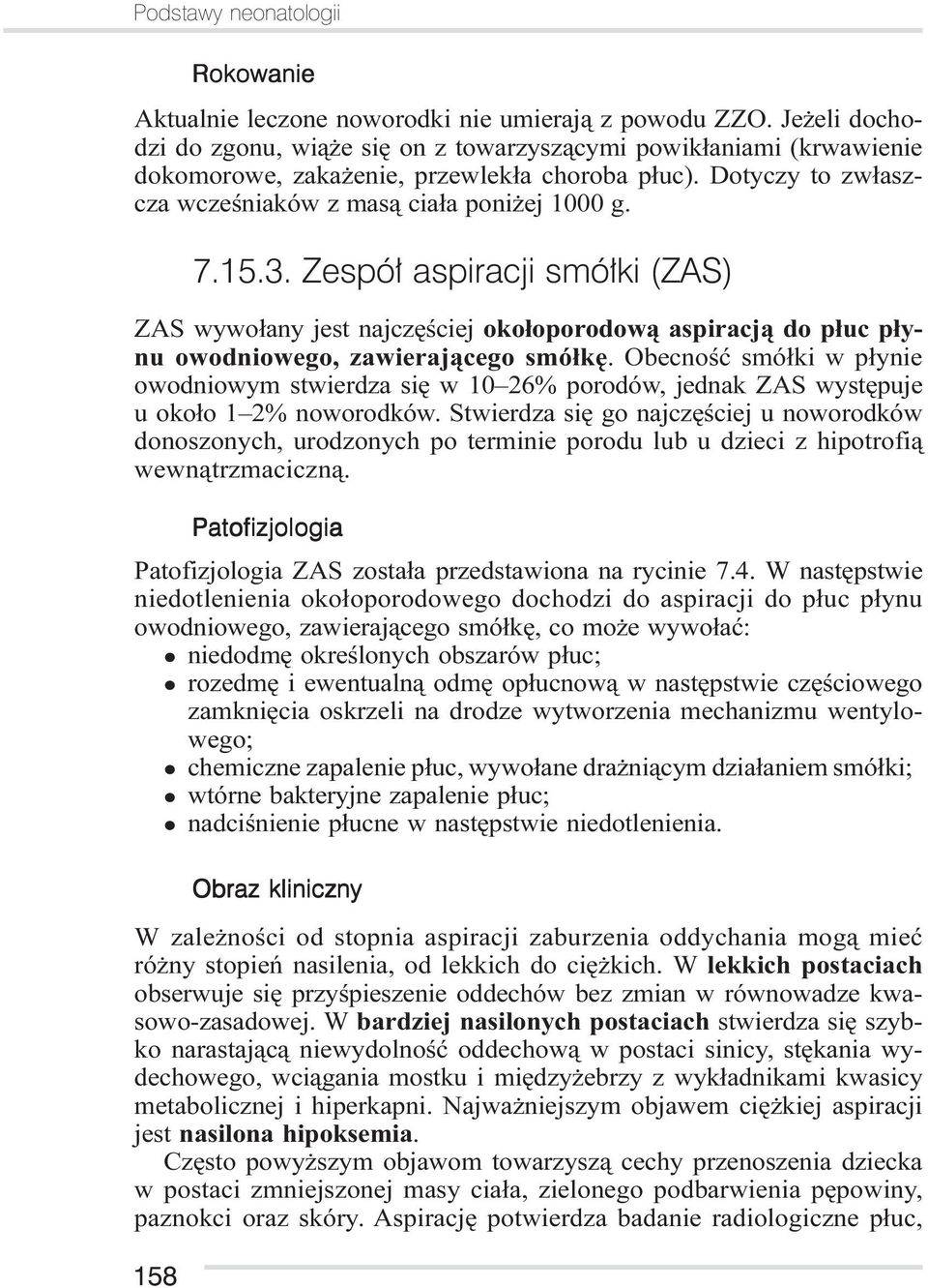 Zespół aspiracji smółki (ZAS) ZAS wywo³any jest najczêœciej oko³oporodow¹ aspiracj¹ do p³uc p³ynu owodniowego, zawieraj¹cego smó³kê.