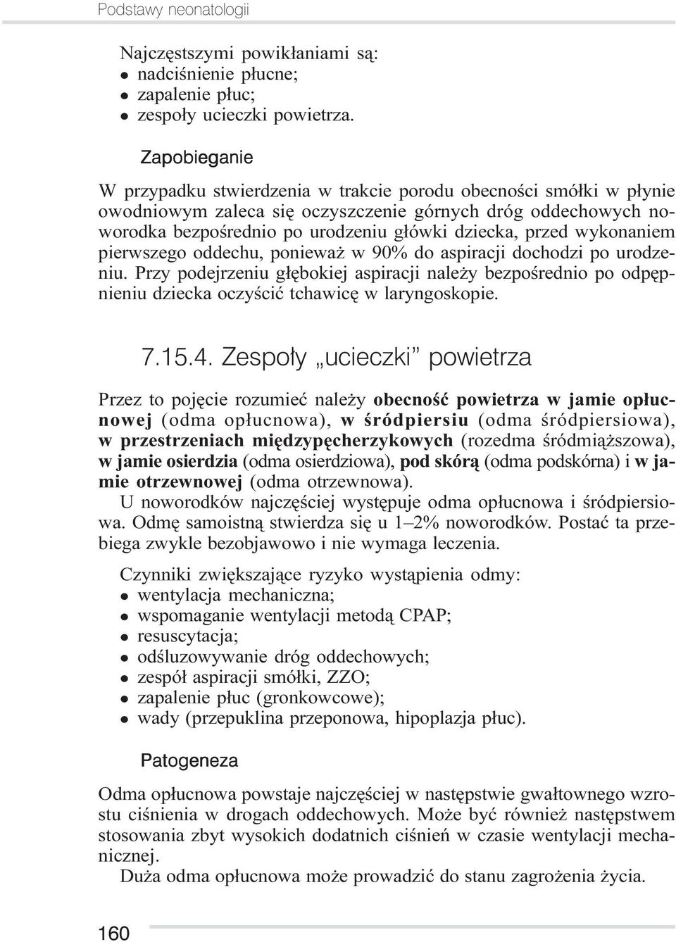 wykonaniem pierwszego oddechu, poniewa w 90% do aspiracji dochodzi po urodzeniu. Przy podejrzeniu g³êbokiej aspiracji nale y bezpoœrednio po odpêpnieniu dziecka oczyœciæ tchawicê w laryngoskopie. 7.
