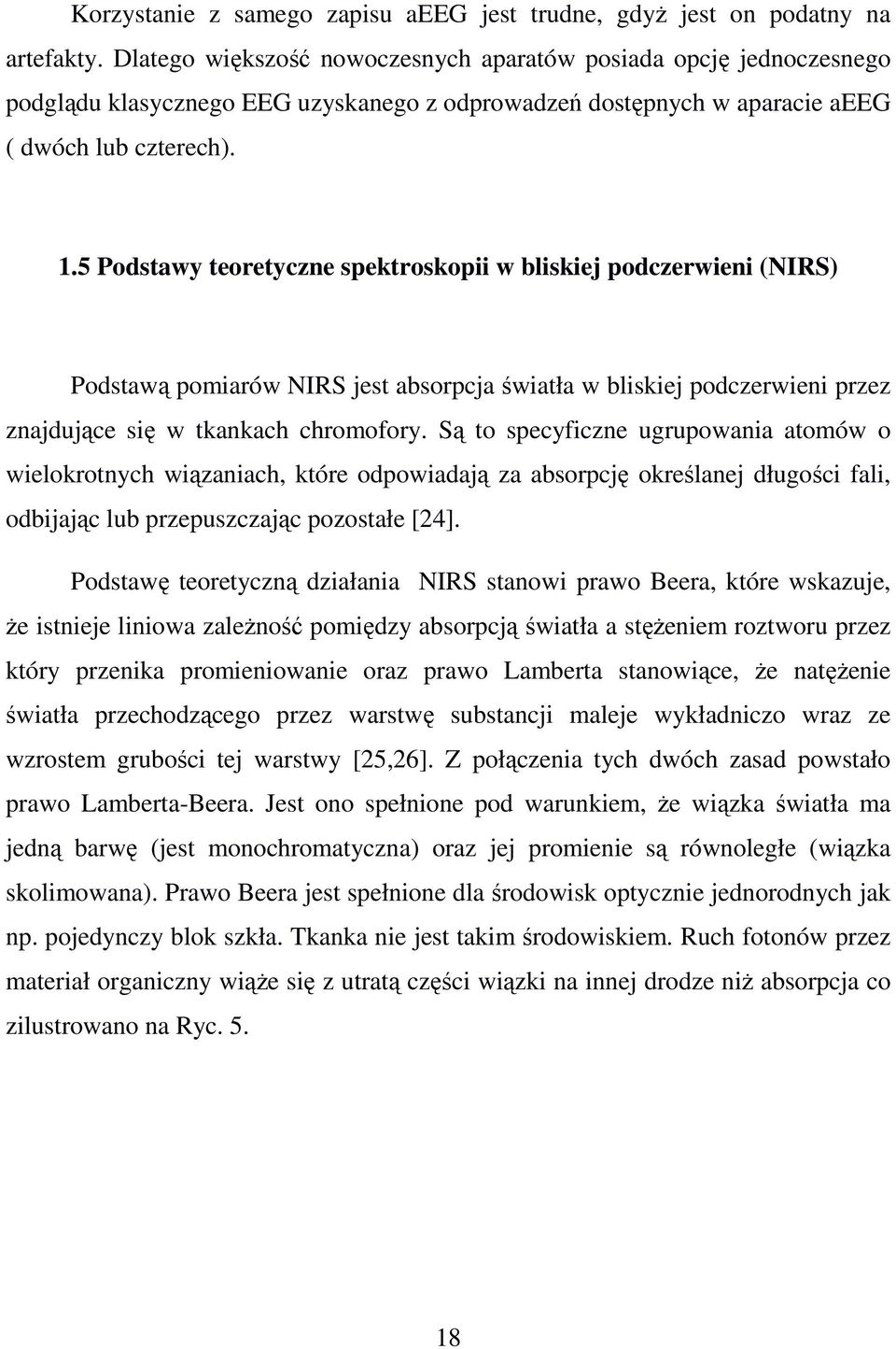 5 Podstawy teoretyczne spektroskopii w bliskiej podczerwieni (NIRS) Podstawą pomiarów NIRS jest absorpcja światła w bliskiej podczerwieni przez znajdujące się w tkankach chromofory.