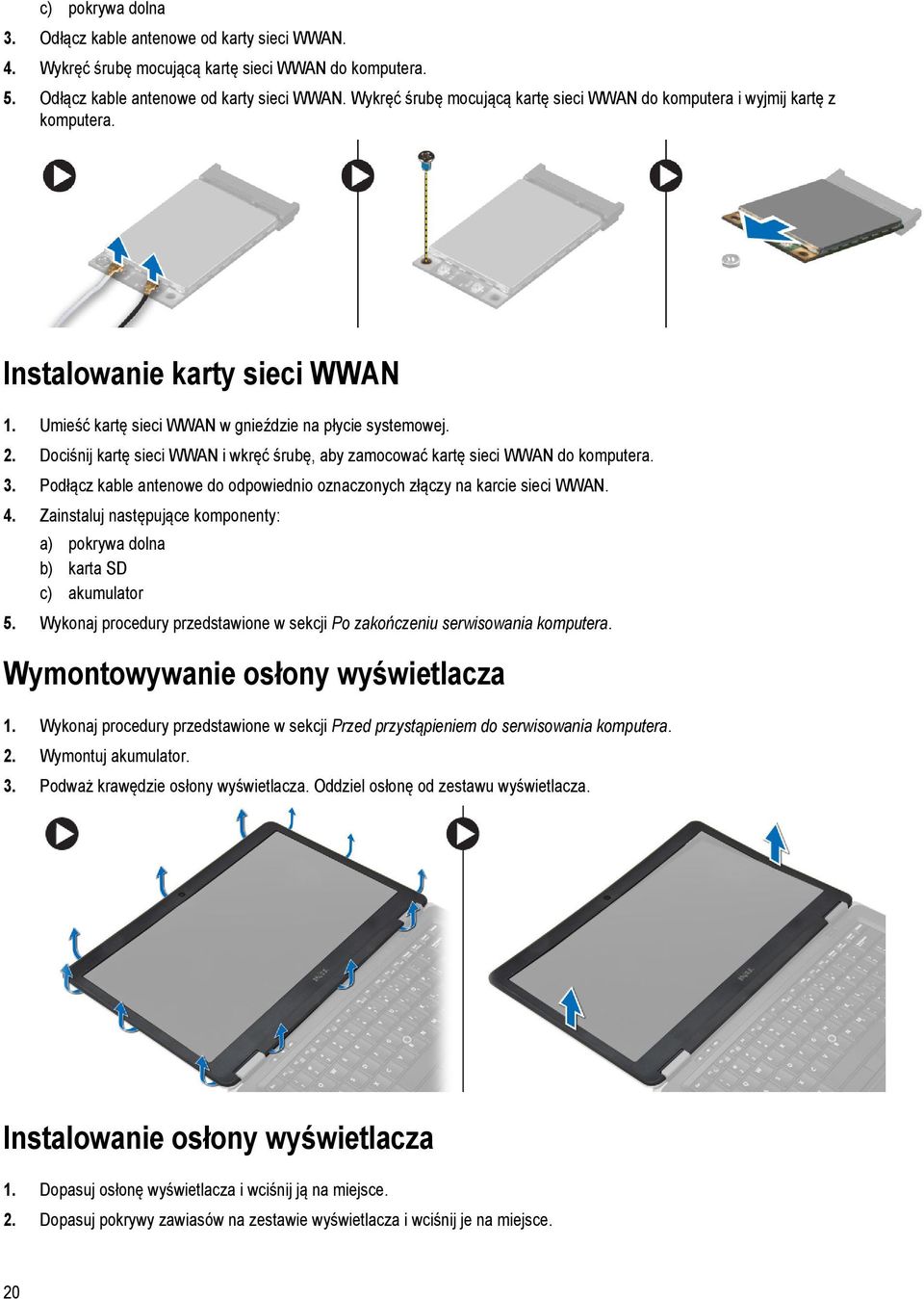 Podłącz kable antenowe do odpowiednio oznaczonych złączy na karcie sieci WWAN. 4. Zainstaluj następujące komponenty: a) pokrywa dolna b) karta SD c) akumulator 5.