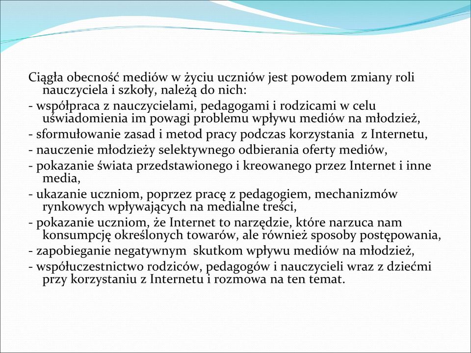 kreowanego przez Internet i inne media, - ukazanie uczniom, poprzez pracę z pedagogiem, mechanizmów rynkowych wpływających na medialne treści, - pokazanie uczniom, że Internet to narzędzie, które