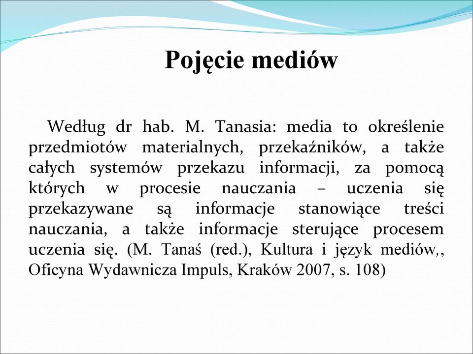 przekazu informacji, za pomocą których w procesie nauczania uczenia się przekazywane są informacje