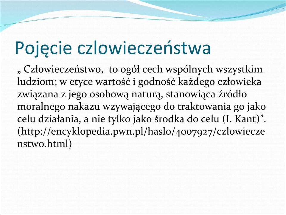 źródło moralnego nakazu wzywającego do traktowania go jako celu działania, a nie tylko