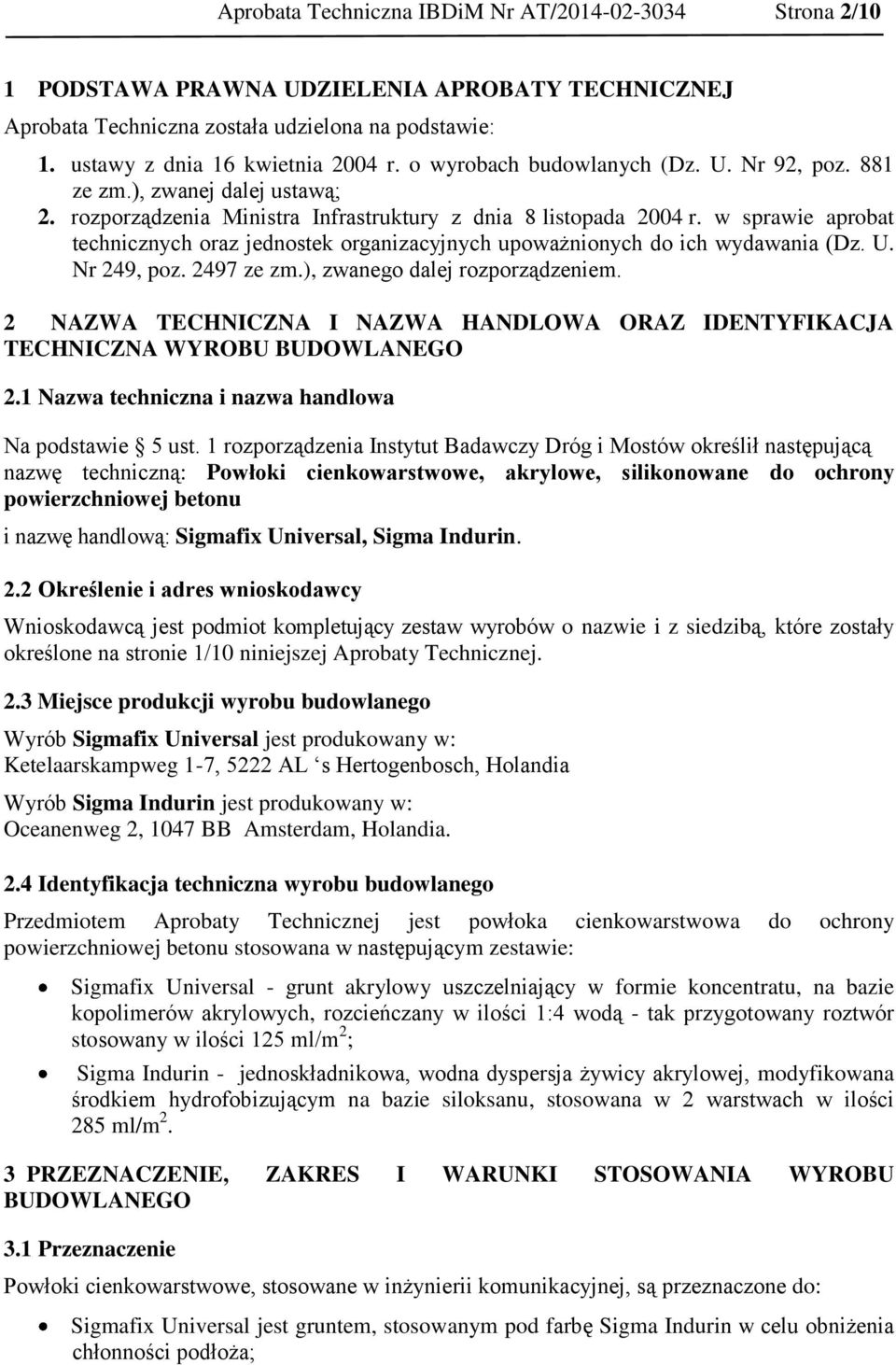 w sprawie aprobat technicznych oraz jednostek organizacyjnych upoważnionych do ich wydawania (Dz. U. Nr 249, poz. 2497 ze zm.), zwanego dalej rozporządzeniem.