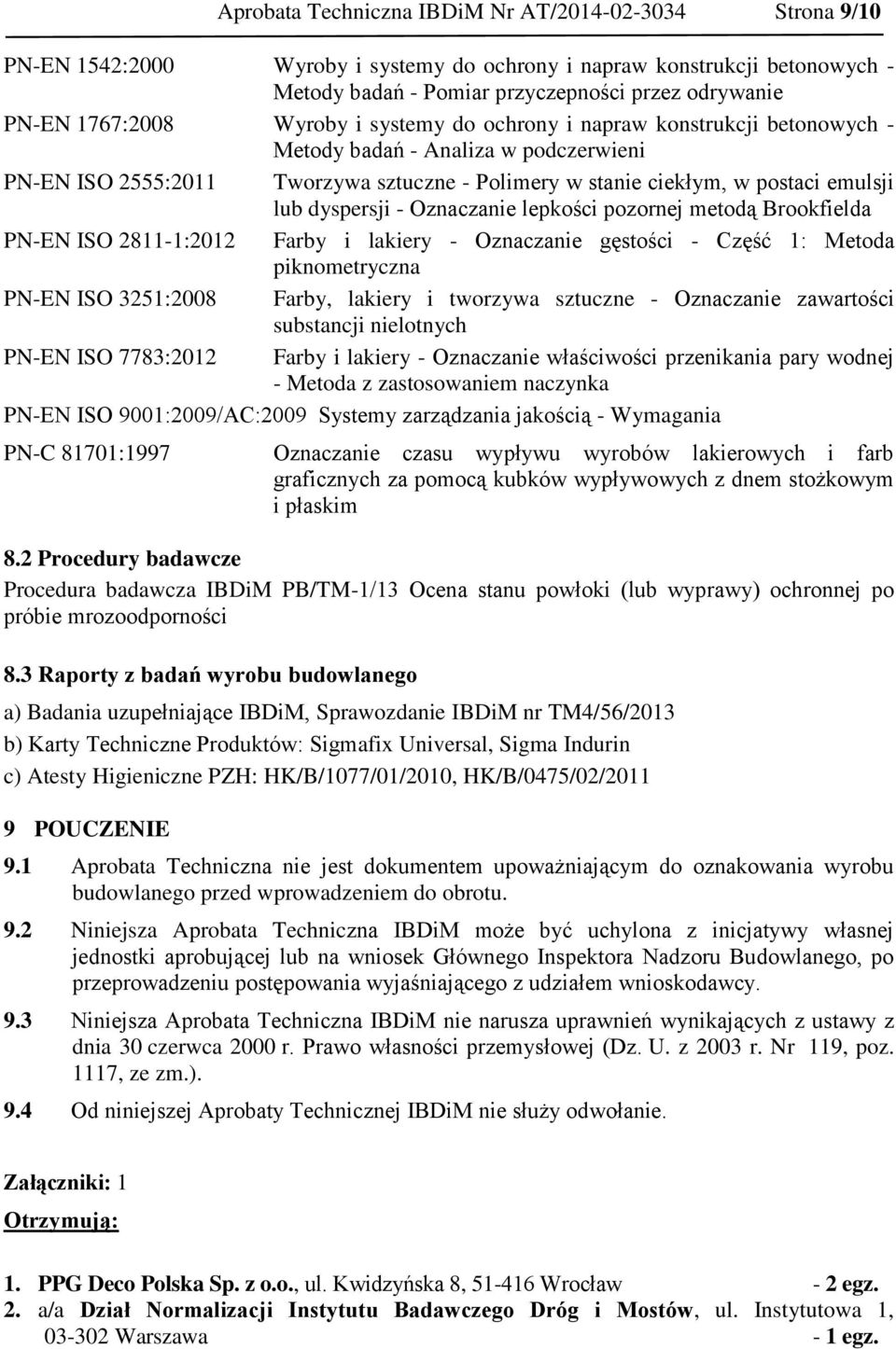 dyspersji - Oznaczanie lepkości pozornej metodą Brookfielda PN-EN ISO 2811-1:2012 Farby i lakiery - Oznaczanie gęstości - Część 1: Metoda piknometryczna PN-EN ISO 3251:2008 Farby, lakiery i tworzywa