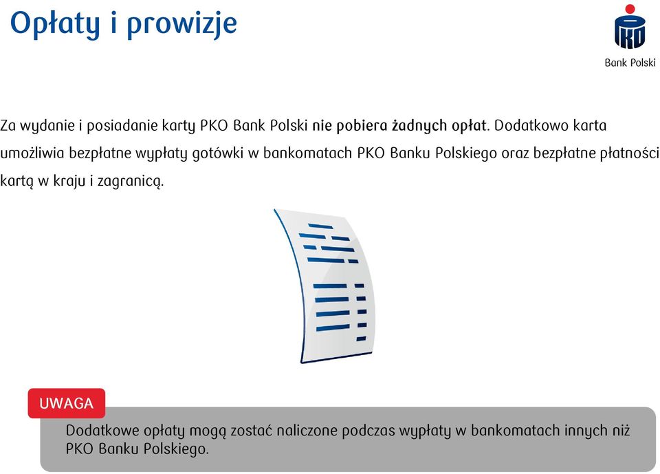 Dodatkowo karta umożliwia bezpłatne wypłaty gotówki w bankomatach PKO Banku