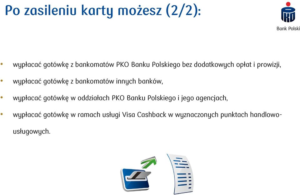 innych banków, wypłacać gotówkę w oddziałach PKO Banku Polskiego i jego