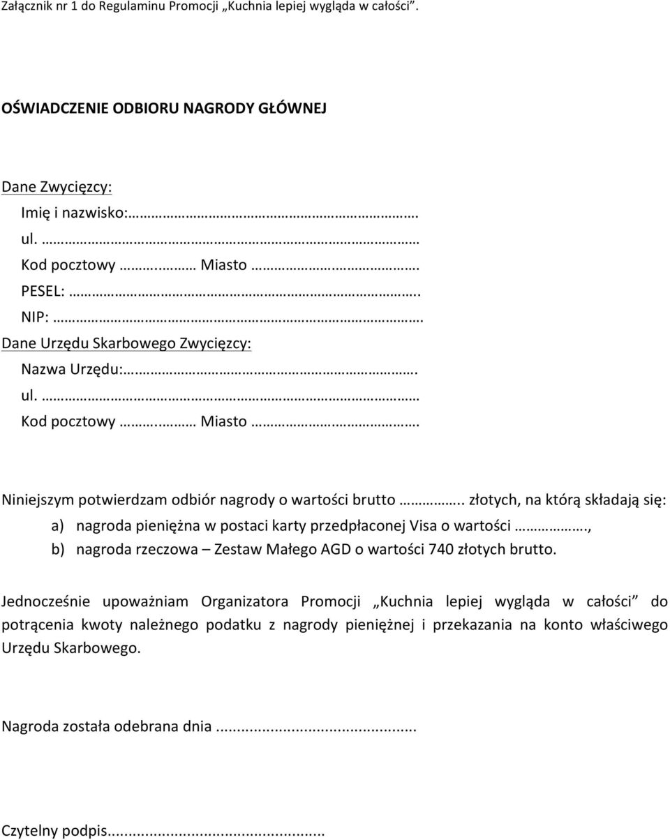 . złotych, na którą składają się: a) nagroda pieniężna w postaci karty przedpłaconej Visa o wartości., b) nagroda rzeczowa Zestaw Małego AGD o wartości 740 złotych brutto.