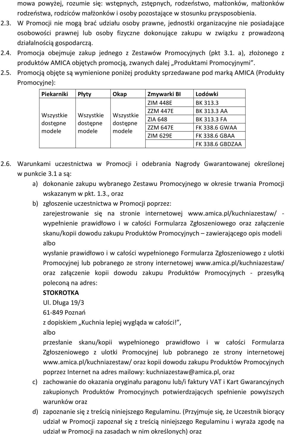 Promocja obejmuje zakup jednego z Zestawów Promocyjnych (pkt 3.1. a), złożonego z produktów AMICA objętych promocją, zwanych dalej Produktami Promocyjnymi. 2.5.