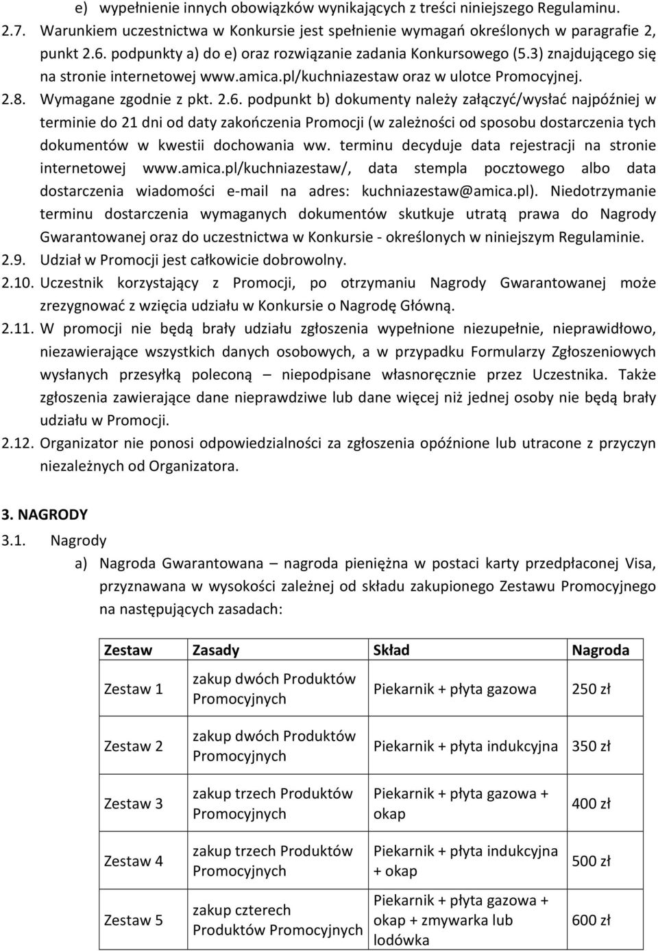 podpunkt b) dokumenty należy załączyć/wysłać najpóźniej w terminie do 21 dni od daty zakończenia Promocji (w zależności od sposobu dostarczenia tych dokumentów w kwestii dochowania ww.