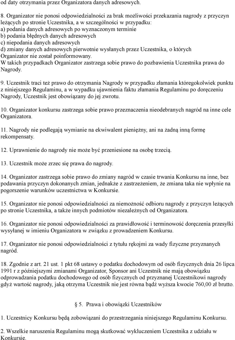 terminie b) podania błędnych danych adresowych c) niepodania danych adresowych d) zmiany danych adresowych pierwotnie wysłanych przez Uczestnika, o których Organizator nie został poinformowany.