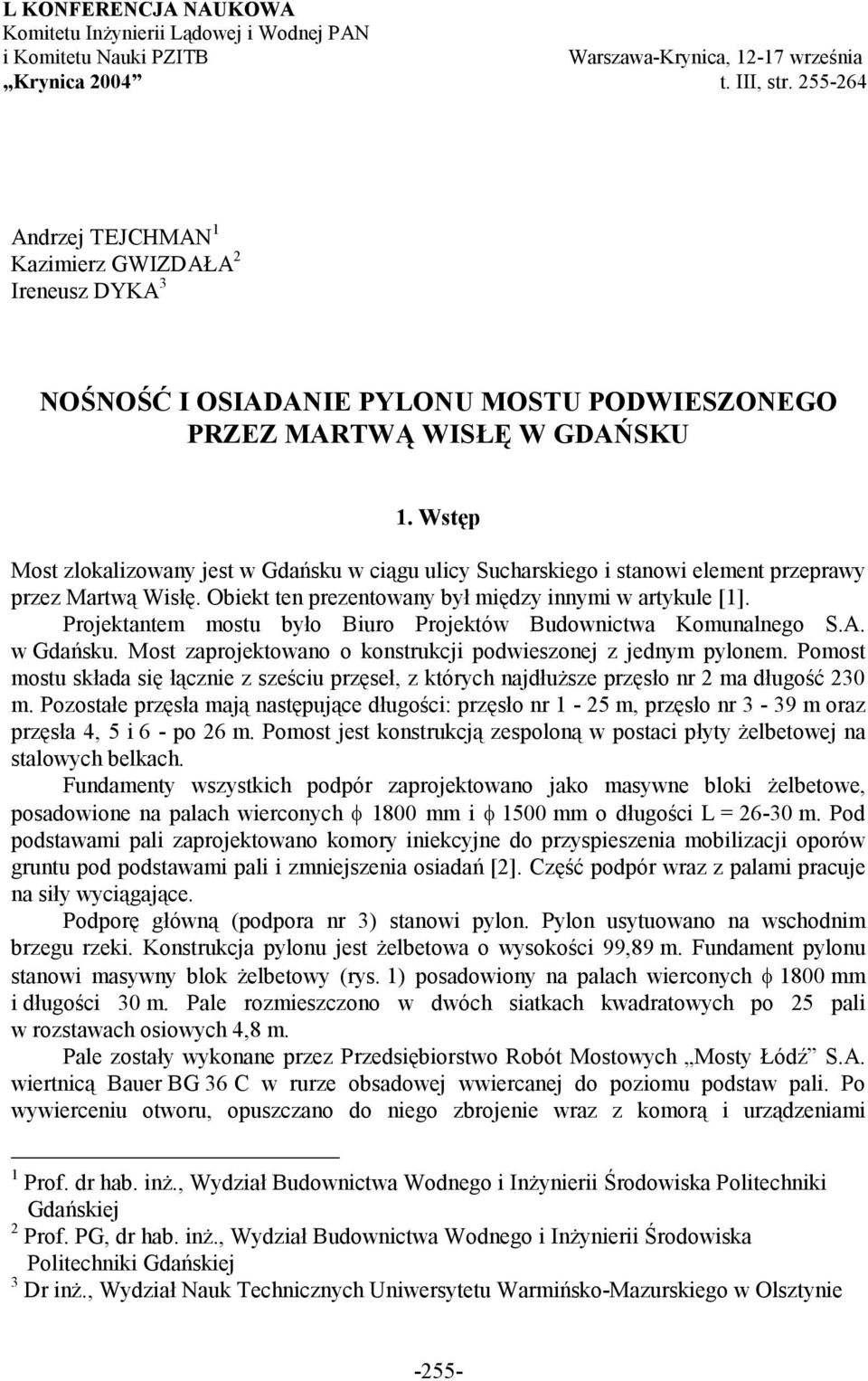 Wstęp Most zlokalizowany jest w Gdańsku w ciągu ulicy Sucharskiego i stanowi element przeprawy przez Martwą Wisłę. Obiekt ten prezentowany był między innymi w artykule [1].