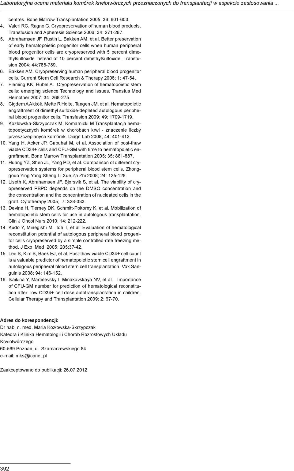 Better preservation of early hematopoietic progenitor cells when human peripheral blood progenitor cells are cryopreserved with 5 percent dimethylsulfoxide instead of 10 percent dimethylsulfoxide.
