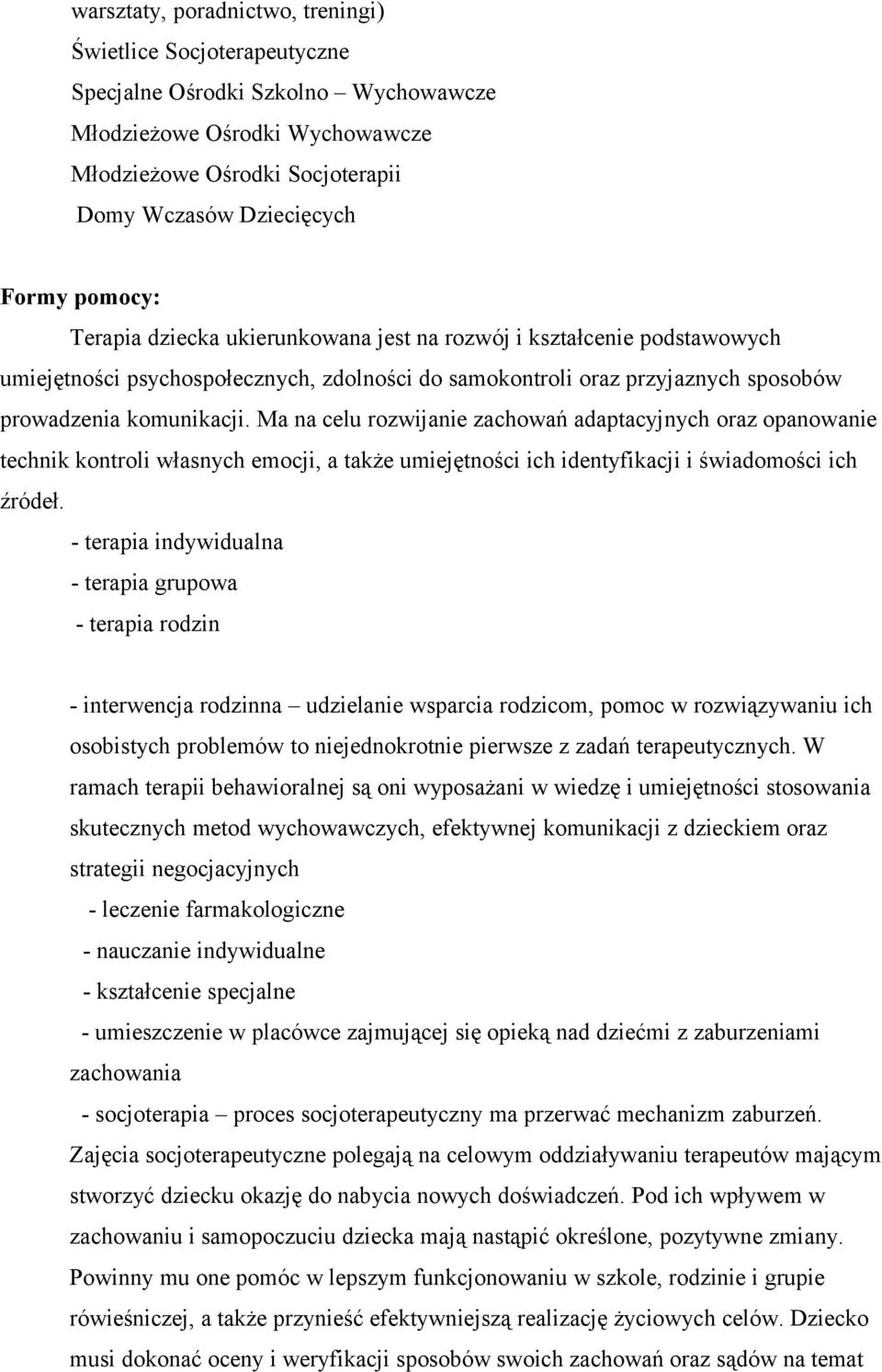 Ma na celu rozwijanie zachowań adaptacyjnych oraz opanowanie technik kontroli własnych emocji, a także umiejętności ich identyfikacji i świadomości ich źródeł.