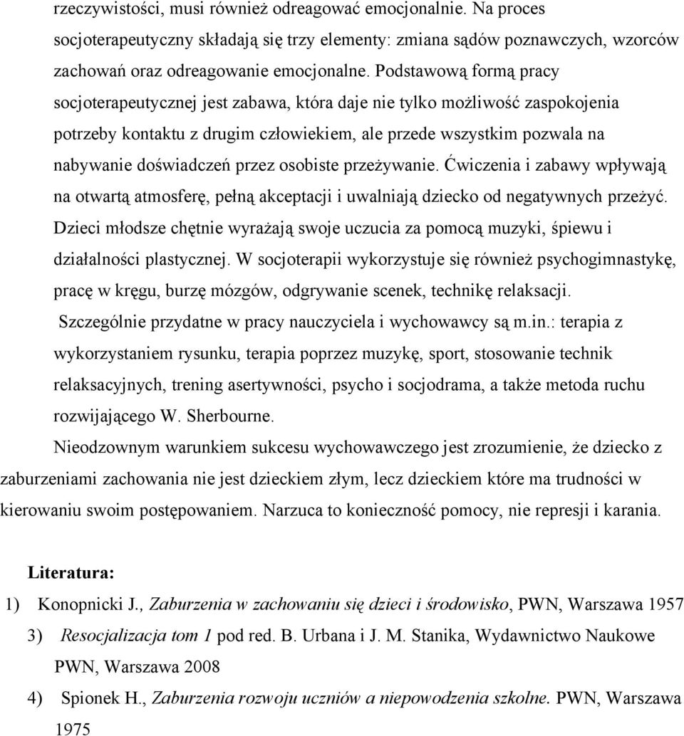osobiste przeżywanie. Ćwiczenia i zabawy wpływają na otwartą atmosferę, pełną akceptacji i uwalniają dziecko od negatywnych przeżyć.