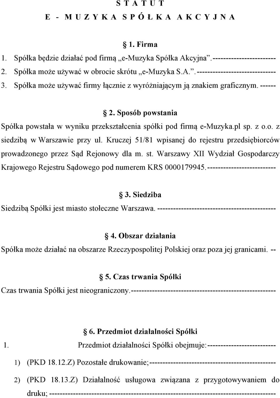 Kruczej 51/81 wpisanej do rejestru przedsiębiorców prowadzonego przez Sąd Rejonowy dla m. st. Warszawy XII Wydział Gospodarczy Krajowego Rejestru Sądowego pod numerem KRS 0000179945.