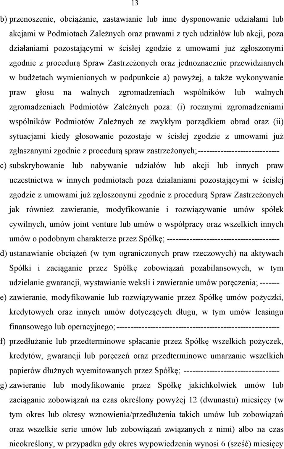 zgromadzeniach wspólników lub walnych zgromadzeniach Podmiotów Zależnych poza: (i) rocznymi zgromadzeniami wspólników Podmiotów Zależnych ze zwykłym porządkiem obrad oraz (ii) sytuacjami kiedy