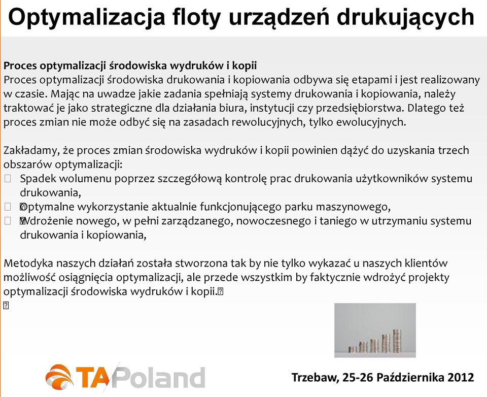 Dlatego też proces zmian nie może odbyć się na zasadach rewolucyjnych, tylko ewolucyjnych.