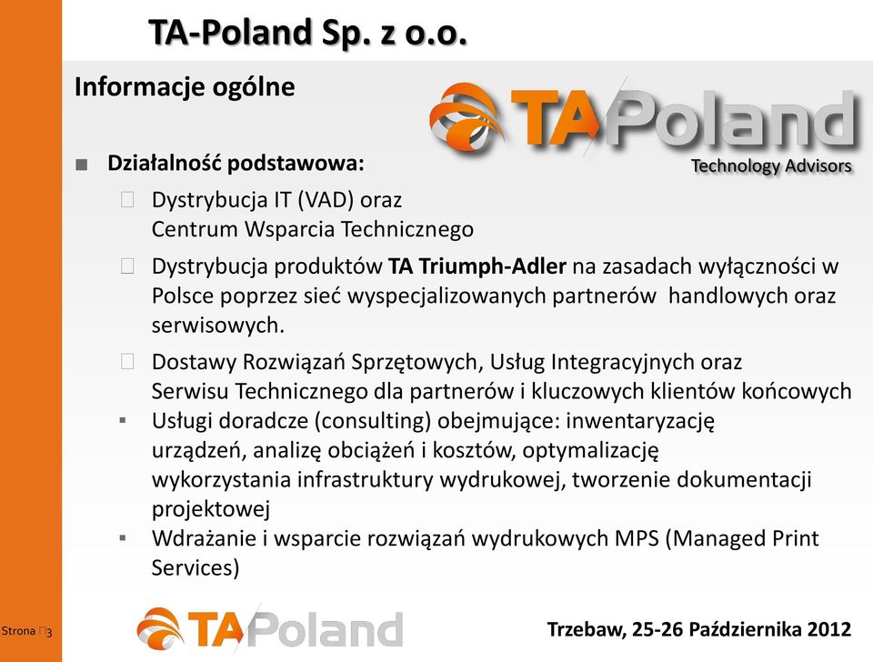 o. Informacje ogólne Działalność podstawowa: Dystrybucja IT (VAD) oraz Centrum Wsparcia Technicznego Technology Advisors Dystrybucja produktów TA Triumph-Adler na