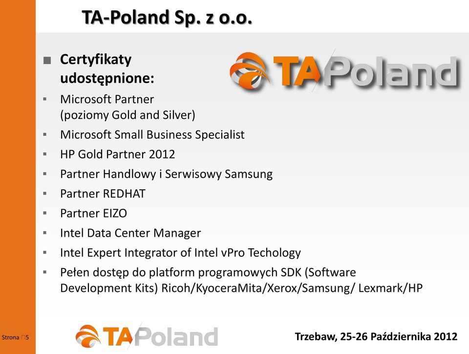 o. Certyfikaty udostępnione: Microsoft Partner (poziomy Gold and Silver) Microsoft Small Business