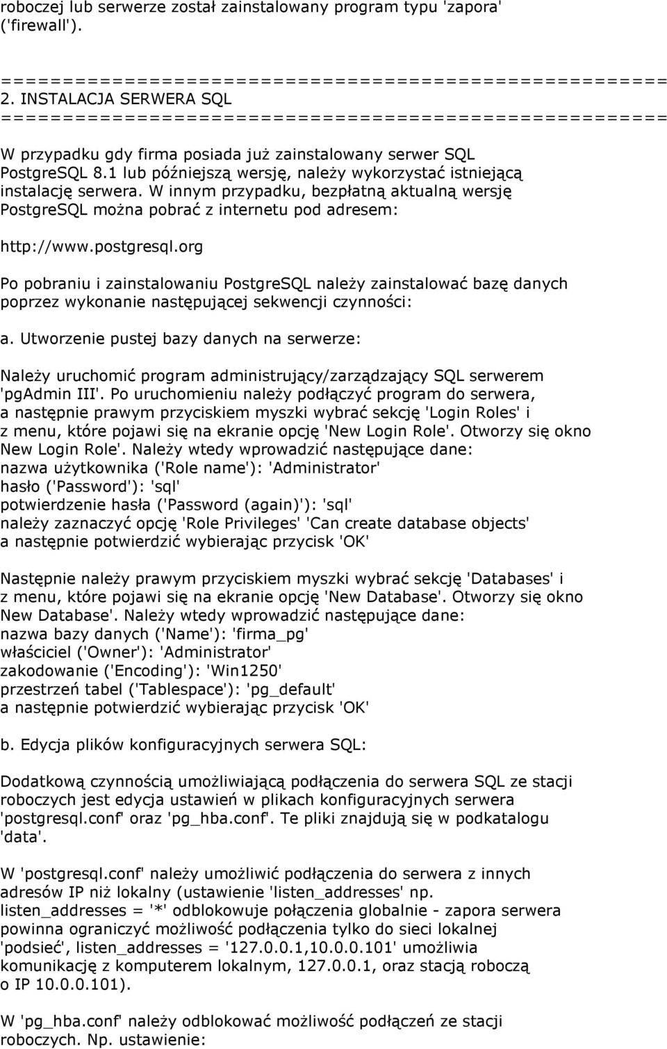 org Po pobraniu i zainstalowaniu PostgreSQL należy zainstalować bazę danych poprzez wykonanie następującej sekwencji czynności: a.