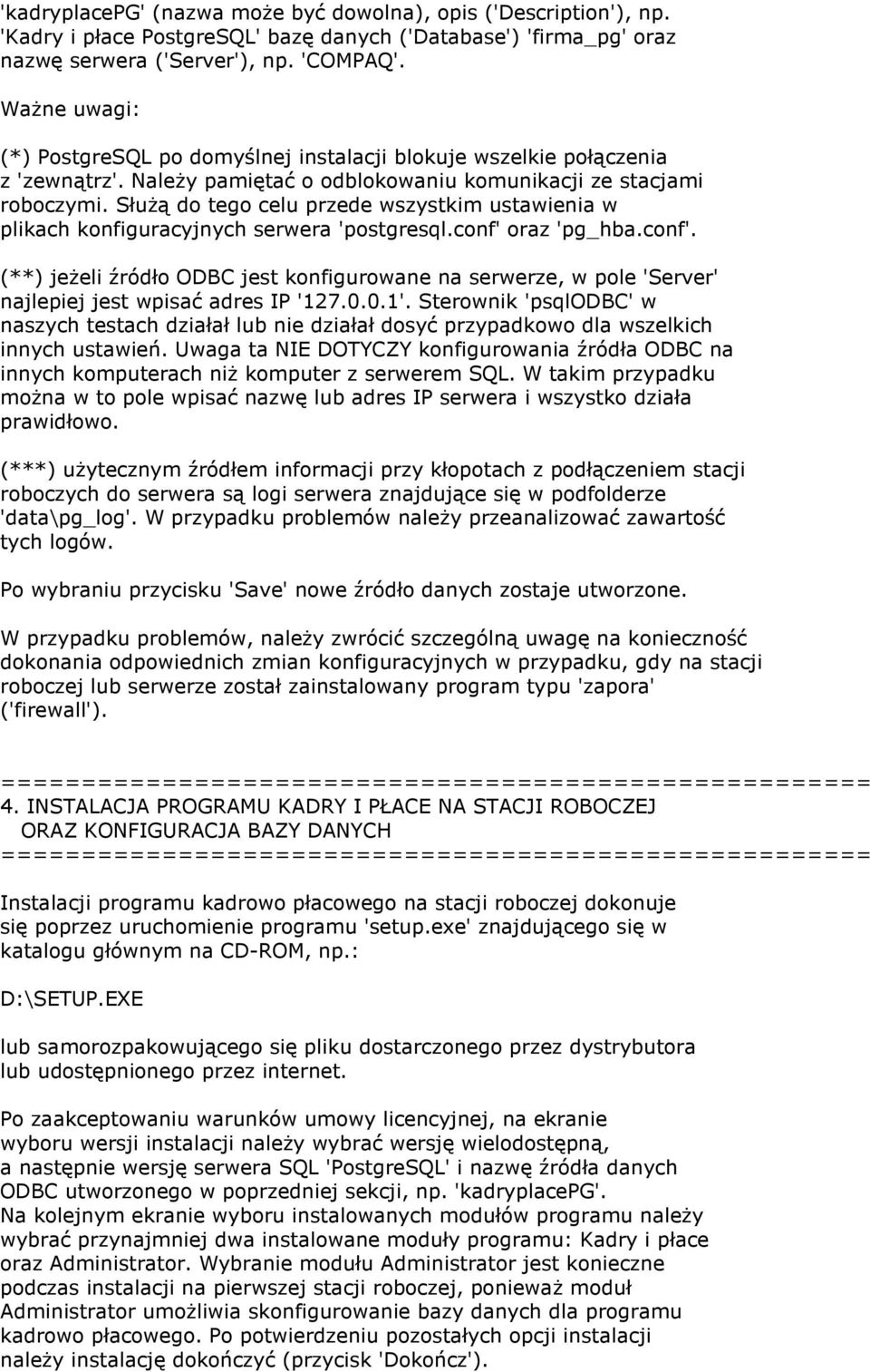 Służą do tego celu przede wszystkim ustawienia w plikach konfiguracyjnych serwera 'postgresql.conf' 