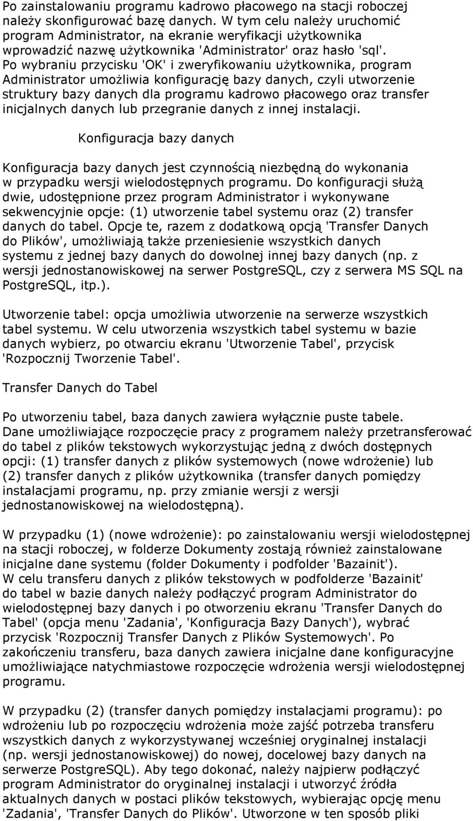 Po wybraniu przycisku 'OK' i zweryfikowaniu użytkownika, program Administrator umożliwia konfigurację bazy danych, czyli utworzenie struktury bazy danych dla programu kadrowo płacowego oraz transfer