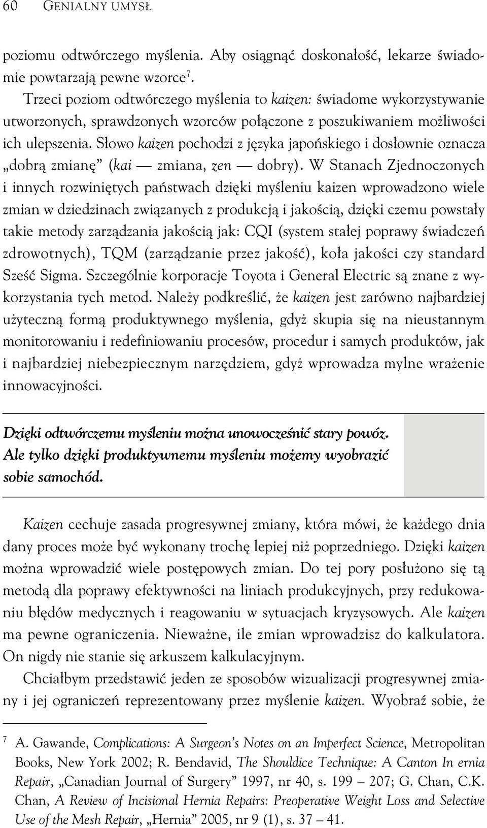 S owo kaizen pochodzi z j zyka japo skiego i dos ownie oznacza dobr zmian (kai zmiana, zen dobry).