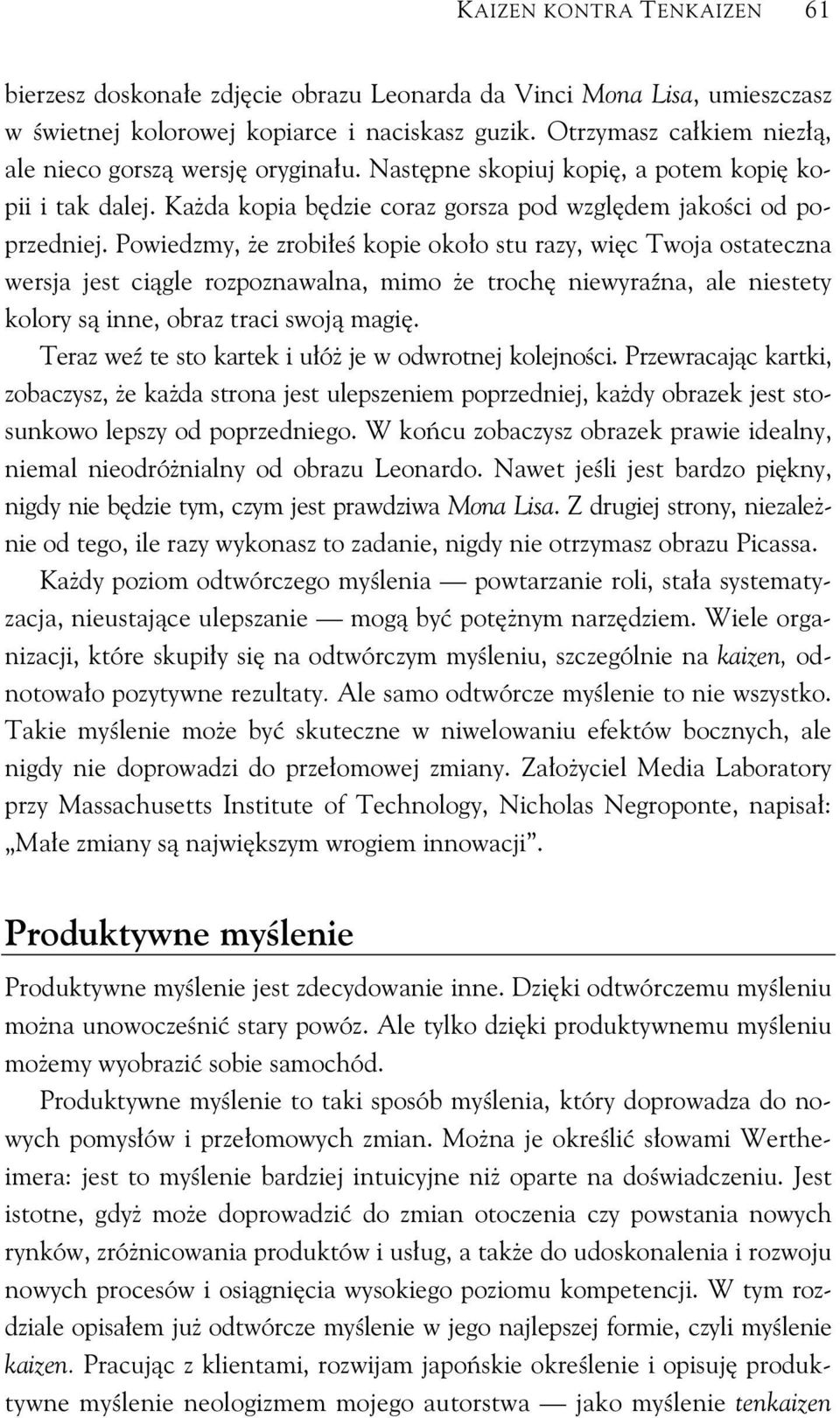 Powiedzmy, e zrobi e kopie oko o stu razy, wi c Twoja ostateczna wersja jest ci gle rozpoznawalna, mimo e troch niewyra na, ale niestety kolory s inne, obraz traci swoj magi.