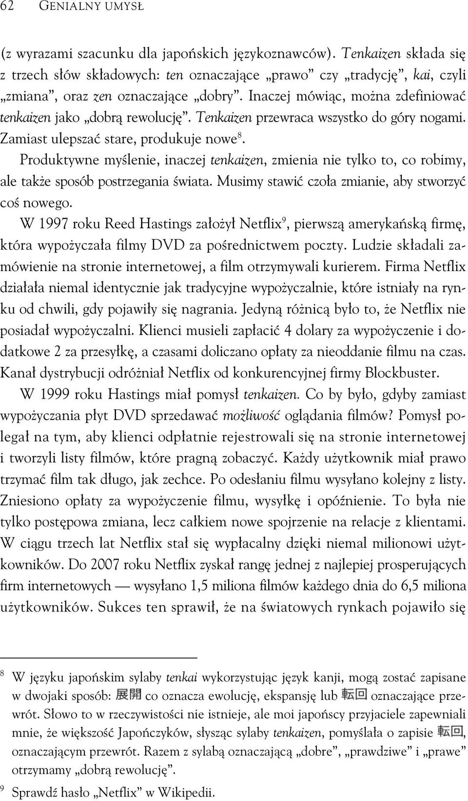 Produktywne my lenie, inaczej tenkaizen, zmienia nie tylko to, co robimy, ale tak e sposób postrzegania wiata. Musimy stawi czo a zmianie, aby stworzy co nowego.