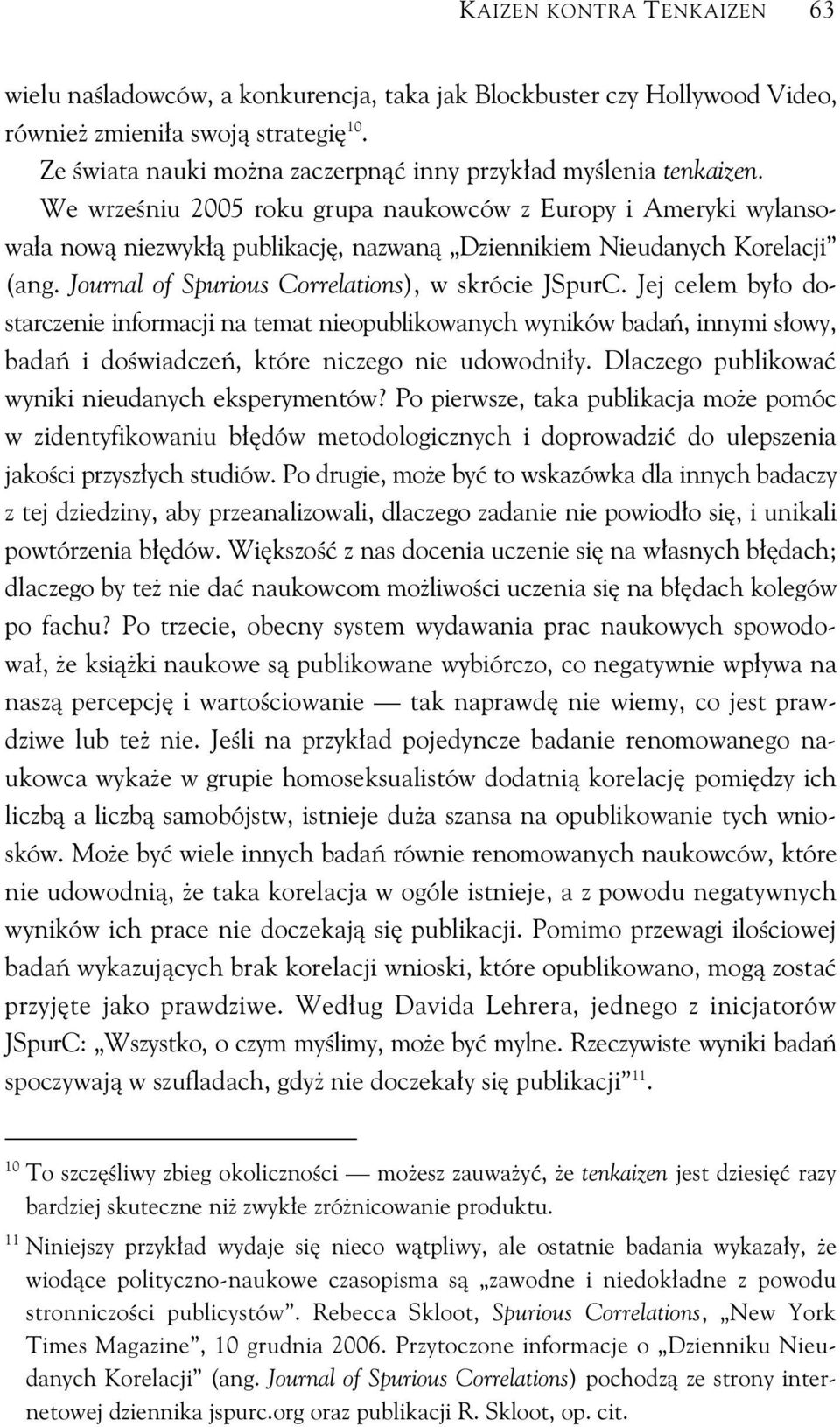 Jej celem by o dostarczenie informacji na temat nieopublikowanych wyników bada, innymi s owy, bada i do wiadcze, które niczego nie udowodni y. Dlaczego publikowa wyniki nieudanych eksperymentów?