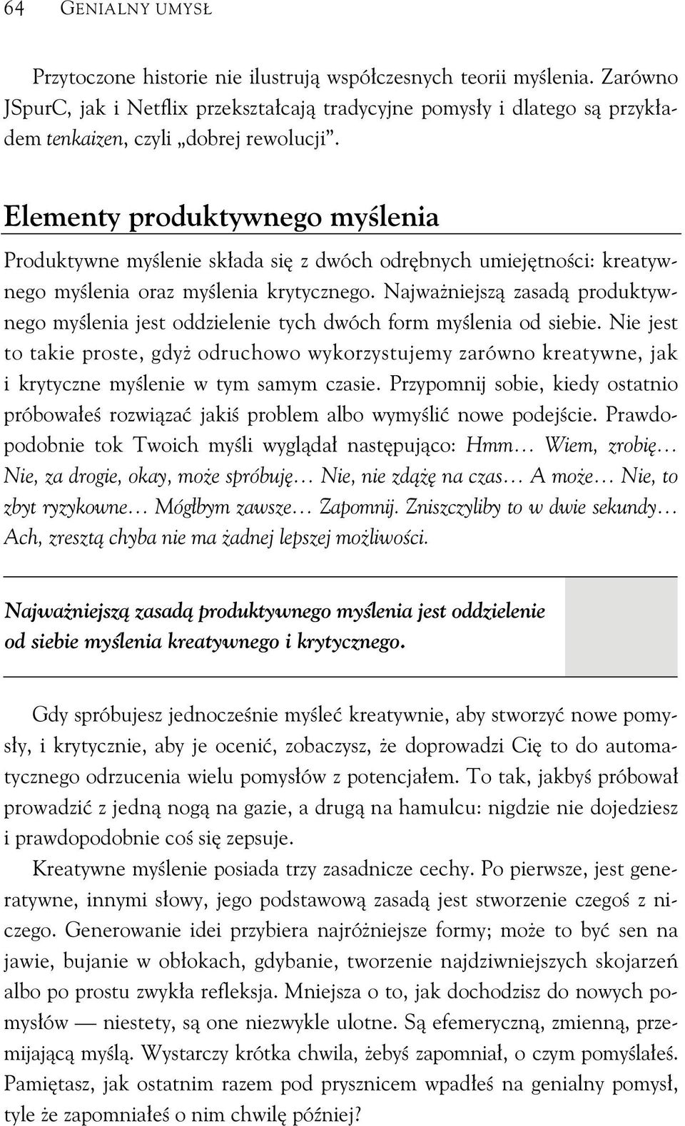 Elementy produktywnego my lenia Produktywne my lenie sk ada si z dwóch odr bnych umiej tno ci: kreatywnego my lenia oraz my lenia krytycznego.