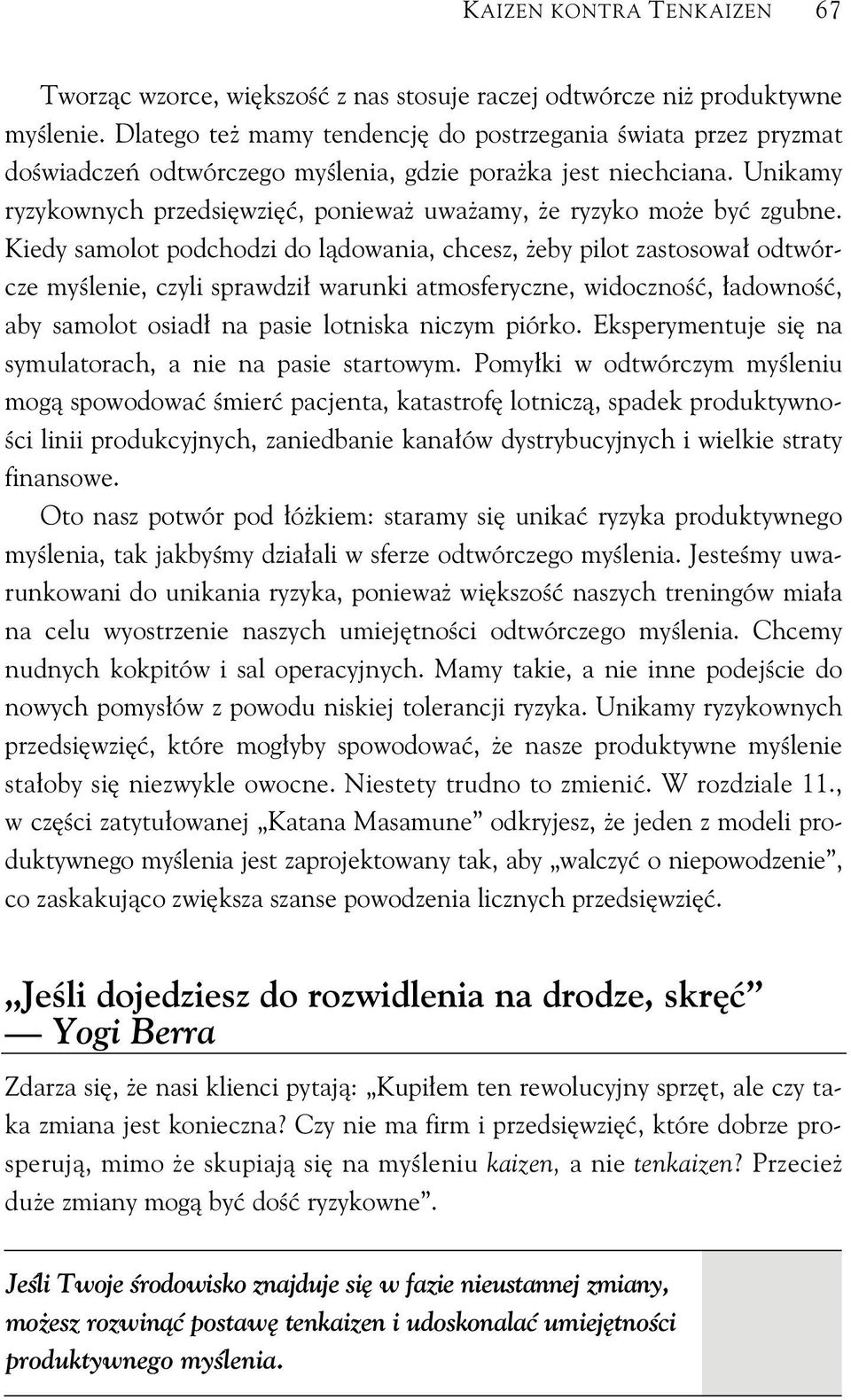 Kiedy samolot podchodzi do l dowania, chcesz, eby pilot zastosowa odtwórcze my lenie, czyli sprawdzi warunki atmosferyczne, widoczno, adowno, aby samolot osiad na pasie lotniska niczym piórko.