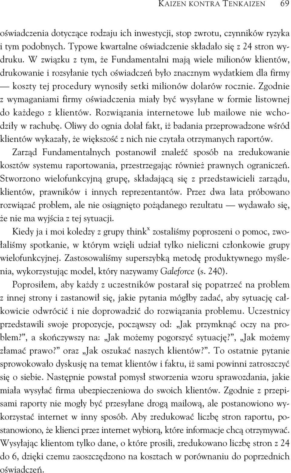 Zgodnie z wymaganiami firmy o wiadczenia mia y by wysy ane w formie listownej do ka dego z klientów. Rozwi zania internetowe lub mailowe nie wchodzi y w rachub.